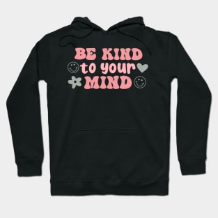 Be Kind to Your Mind Hoodie